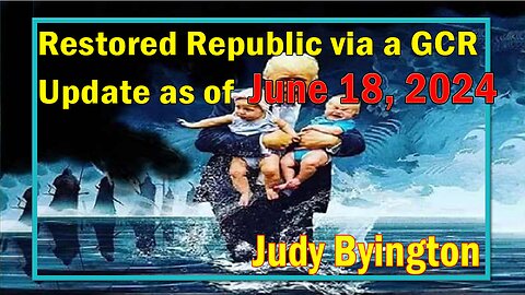 Restored Republic via a GCR Update as of June 18, 2024 - Judy Byington