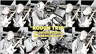 "Rough Trip" an Original Song by Aaron Hallett