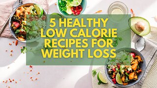 5 Healthy Low Calorie Recipes For Weight Loss