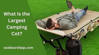 What Is the Largest Camping Cot on the Market? (Revealed)