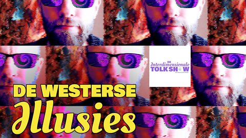 De Westerse Illusies | De Interdimensionale Tolk Show #5