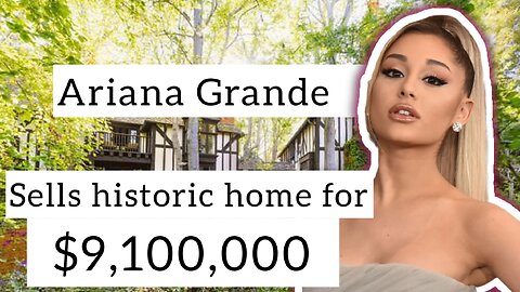 Ariana Grande Sells Her Montecito Estate