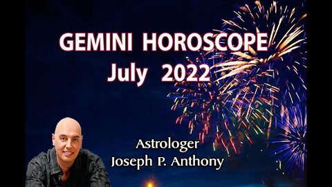 Gemini Horoscope July 2022- Astrologer Joseph P. Anthony