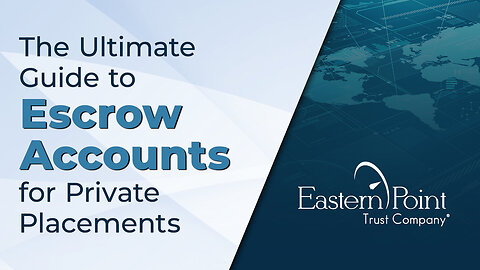 The Ultimate Guide to Escrow Accounts for Private Placements