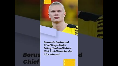 Borussia Dortmund Chief Drops Major Erling Haaland Future Hint Amid Manchester City Interest #shorts