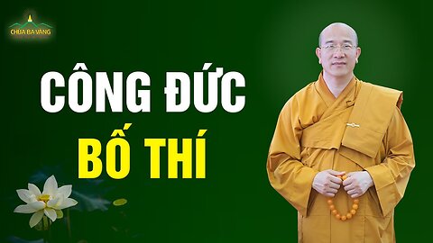 5 công đức thù thắng của bố thí, giúp cuộc sống hạnh phúc, giàu sang Thầy Thích Trúc Thái Minh