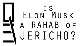 Is Elon Musk a Rahab of Jericho?