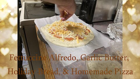 Fettuccine Alfredo, Garlic Butter, Holiday Bread, & Homemade Pizza