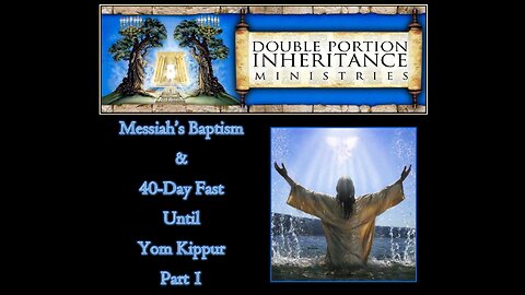 Messiah’s Baptism & Forty-Day Fast Leading Up to Yom Kippur (Part 1)