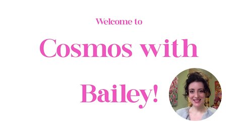 Welcome to Cosmos With Bailey!