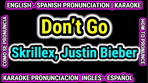 Don’t Go | Skrillex, Justin Bieber | Como hablar cantar con pronunciacion en ingles nativo español