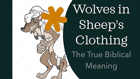 Wolves in Sheep's Clothing, The True Biblical Meaning