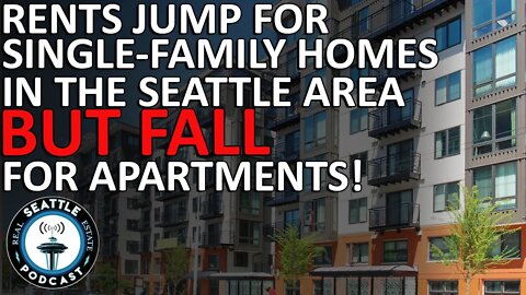 Rents jump for single-family homes in Seattle area, but fall for apartments | Seattle RE Podcast