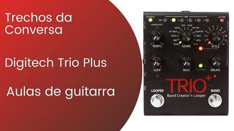 Aulas de Guitarra e Digitech Trio Plus - Bate Papo