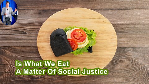Is What We Eat A Matter Of Social Justice?