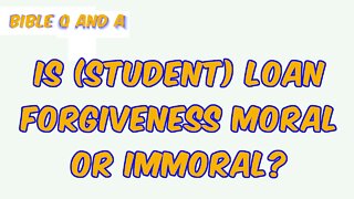 Is (student) Loan Forgiveness Moral or Immoral?