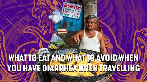 What to Eat and What to Avoid When You Have Diarrhea when travelling