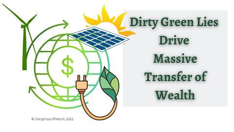 Dirty Green Lies Drive Massive Transfer of Wealth