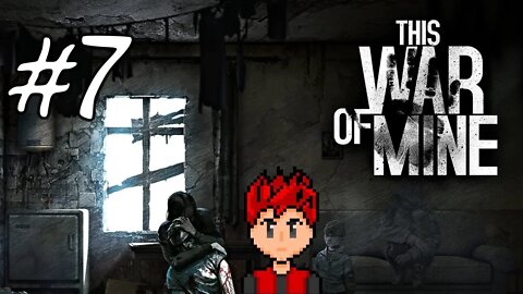 This War of Mine #7 - Home Repair and Home Cooked Meals