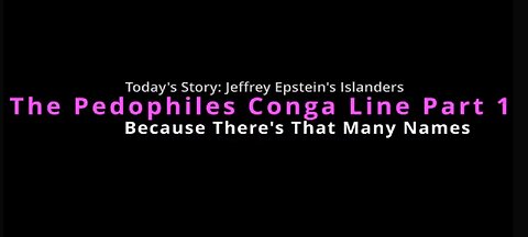 The Pedophiles Conga Line - Jeffery Epsteins Friends Vol 1 - Because There's That Many Names