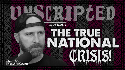 Unscripted ||| The TRUE National Crisis • Episode 1