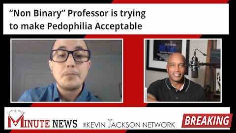 “Non Binary” Professor is trying to make Pedophilia Acceptable - The Kevin Jackson Network