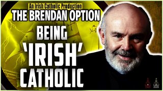 Being 'Irish' Catholic | THE BRENDAN OPTION 007