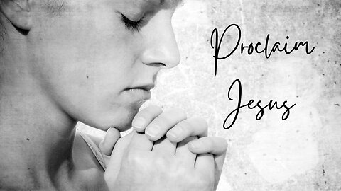 Proclaim Jesus ~ Introduction