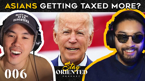 Biden targeting Asian tax payers in the name of “racial equity”?! - Ep. 006 - Stay Oriented