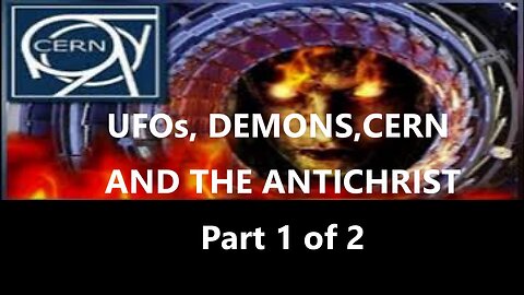 1 OF 2 UFOs, DEMONS, CERN AND THE ANTICHRIST