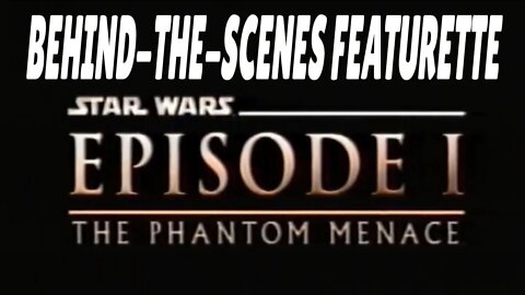 STAR WARS: EPISODE I - THE PHANTOM MENACE Behind-The-Scenes Featurette