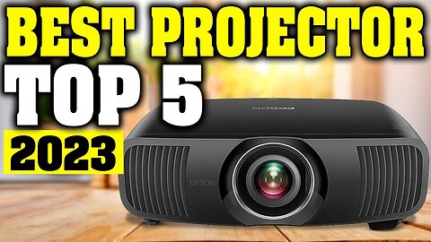 Top 5 Home Theater Projectors For 2023