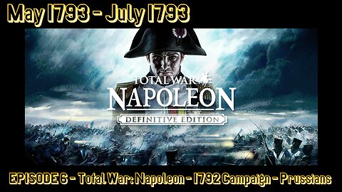 EPISODE 6 - Total War - Napoleon - 1792 Campaign - Prussians - May 1793 - July 1793