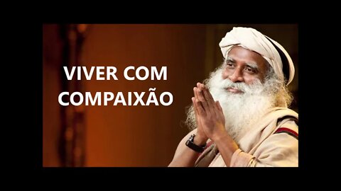 COMO EXISTIR COM COMPAIXÃO, SADHGURU, DUBLADO