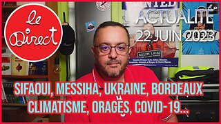 Direct 22 juin 2023 : Sifaoui, Messiha, Ukraine, Bordeaux, Climatisme, Orages, Covid-19...