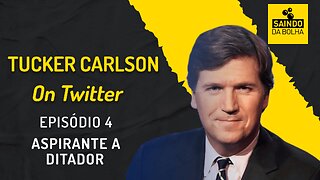 TUCKER CARLSON ON TWITTER - EP 4 - ASPIRANTE A DITADOR