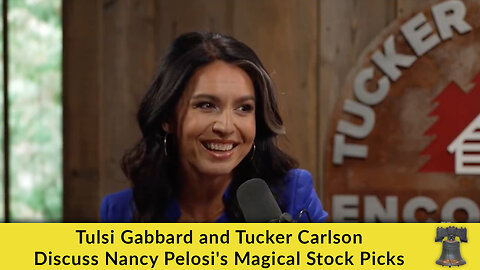 Tulsi Gabbard and Tucker Carlson Discuss Nancy Pelosi's Magical Stock Picks