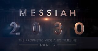 Messiah 2030 ~ The Prophetic Messianic Timeline - Part 3 of 3 (Part 4 in production)