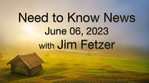 Need to Know News (6 June 2023) with Jim Fetzer