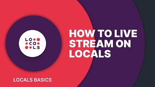 Locals Basics: How to Live Stream on Locals
