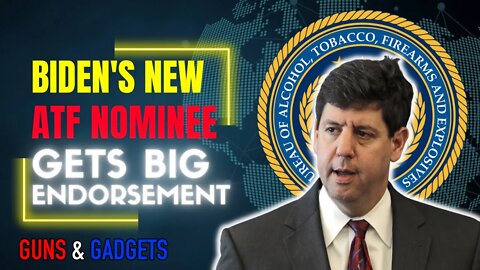 Biden's New ATF Nominee Gets Big Law Enforcement Endorsement