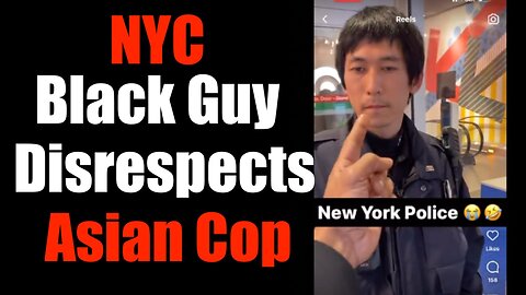 Black Guys Disrespects Asian NYC Cop -- Soros DA Approves + Encourages