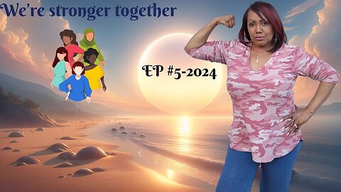 We’re Stronger Together (Women Empowerment Episode) EP #5-2024