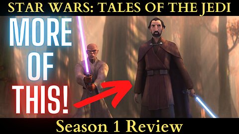 Tales of the Jedi - DISNEY Did Something RIGHT - Star Wars: TOTJ Season 1 BREAKDOWN & REVIEW