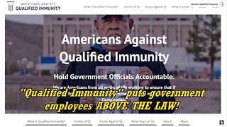 "Qualified Immunity" puts Government Employees ABOVE THE LAW!