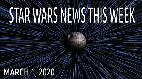 STAR WARS NEWS This Week March 1, 2020