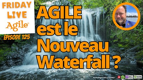 Friday Live Agile Show 125 - AGILE est le Nouveau Waterfall Project Management?