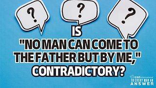 Is "No Man Can Come to the Father But By Me," Contradictory?