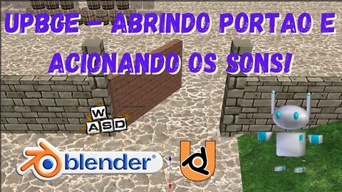 UPBGE - ABRINDO PORTAO E ACIONANDO OS SONS! #1