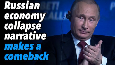 Russian economy collapse narrative makes a comeback